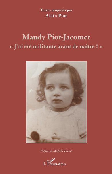 Maudy Piot-Jacomet, « J'ai été militante avant de naître ! » (9782343229935-front-cover)