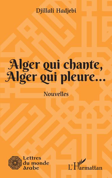 Alger qui chante, Alger qui pleure..., Nouvelles (9782343212722-front-cover)