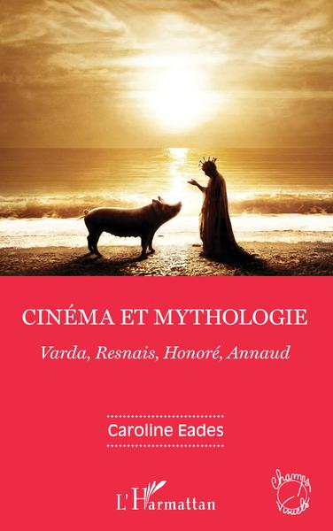 Cinéma et mythologie, Varda, Resnais, Honoré, Annaud (9782343225678-front-cover)