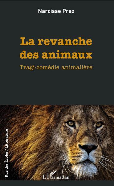 La revanche des animaux, Tragi-comédie animalière (9782343212241-front-cover)