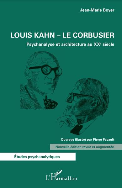Louis Kahn - Le Corbusier, Psychanalyse et architecture au XXe siècle - Nouvelle édition revue et augmentée (9782343204871-front-cover)