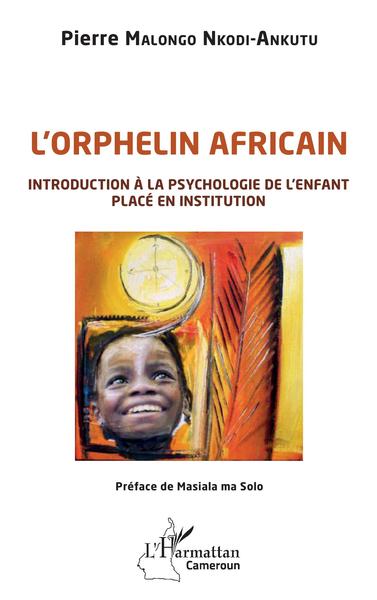 L'orphelin africain, Introduction à la psychologie de l'enfant placé en institution (9782343235080-front-cover)