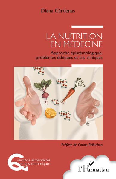 La nutrition en médecine, Approche épistémologique, problèmes éthiques et cas cliniques (9782343209746-front-cover)