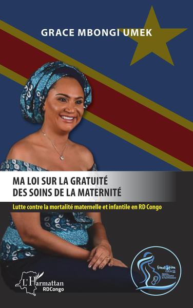 Ma loi sur la gratuité des soins de la maternité., Lutte contre la mortalité maternelle et infantile en RD Congo. (9782343217734-front-cover)