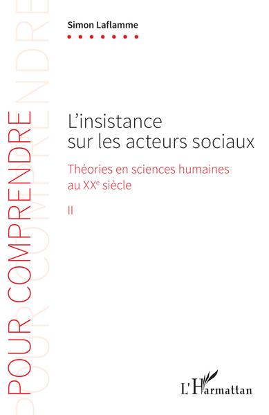 L'insistance sur les acteurs sociaux, Théories en sciences humaines au XXe siècle (9782343201375-front-cover)
