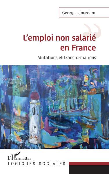 L'emploi non salarié en France, Mutations et transformations (9782343223742-front-cover)