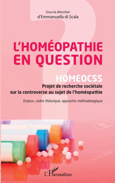 L'homéopathie en question, HOMEOCSS Projet de recherche sociétale sur la controverse au sujet de l'homéopathie - Enjeux, cadre t (9782343201825-front-cover)