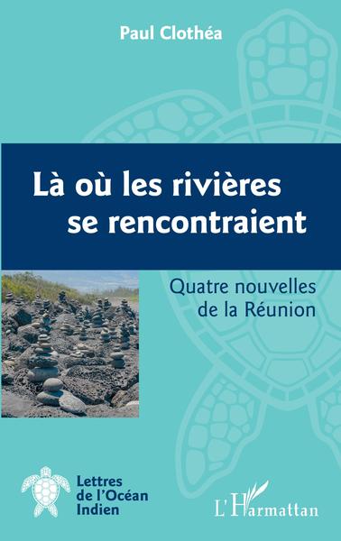 Là où les rivières se rencontraient, Quatre nouvelles de la Réunion (9782343229157-front-cover)