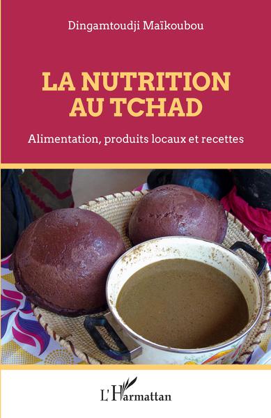 La nutrition au Tchad, Alimentation, produits locaux et recettes (9782343248585-front-cover)