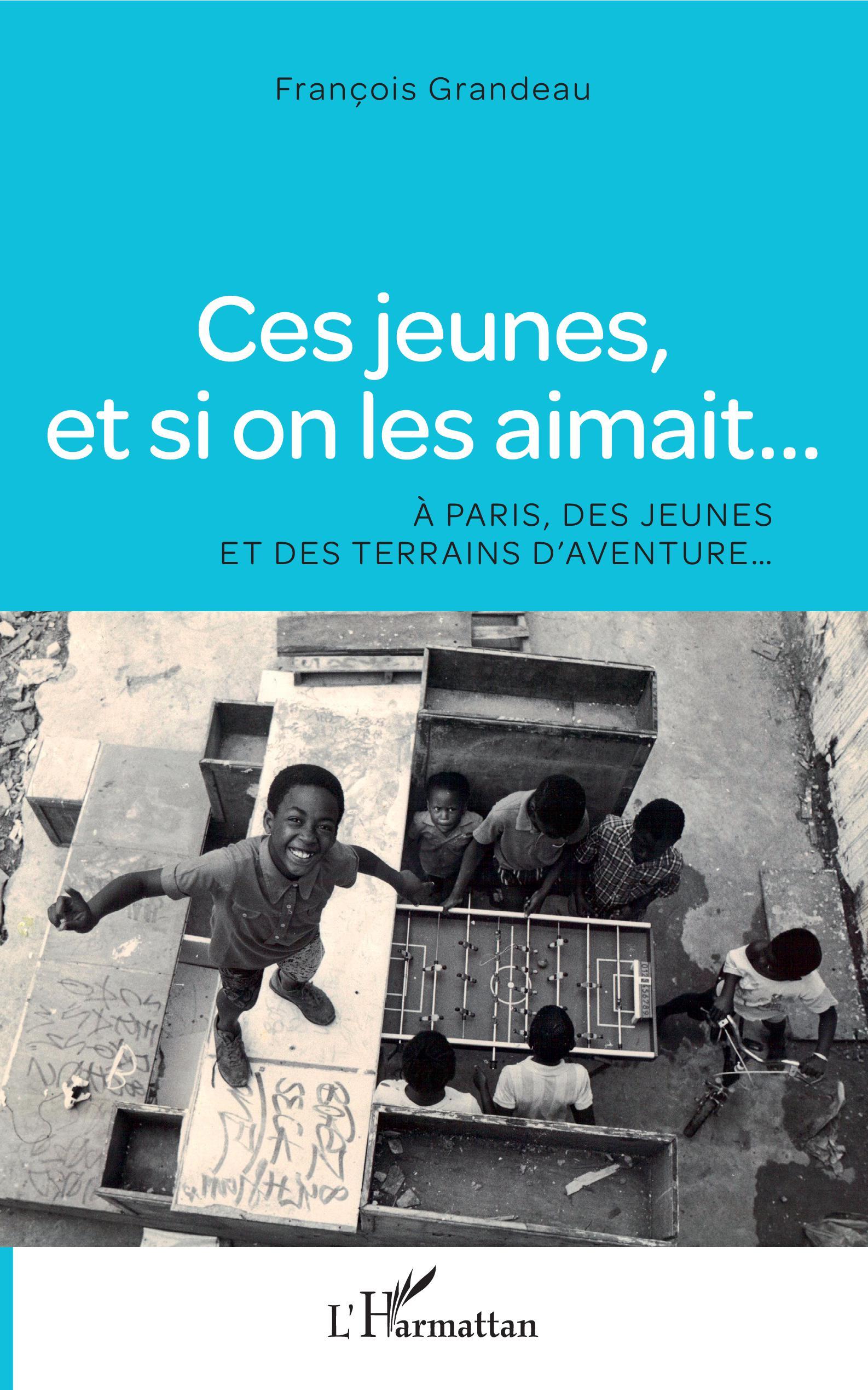 Ces jeunes, et si on les aimait..., A Paris, des jeunes et des terrains d'aventure... (9782343201078-front-cover)