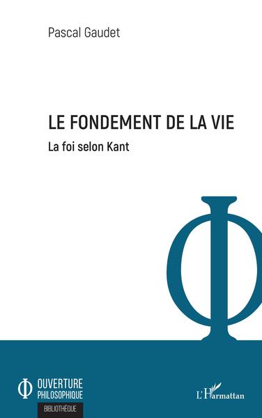 Le fondement de la vie, La foi selon Kant (9782343227566-front-cover)