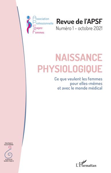 REVUE de l'APSF, Naissance physiologique, Ce que veulent les femmes pour elles-mêmes et avec le monde médical (9782343241746-front-cover)