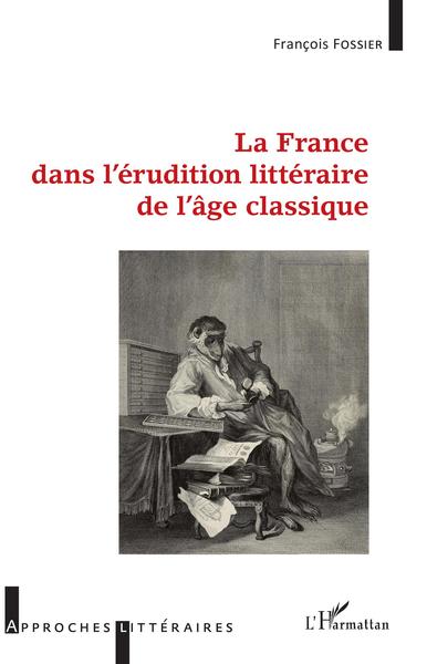 La France dans l'érudition littéraire de l'âge classique (9782343236087-front-cover)
