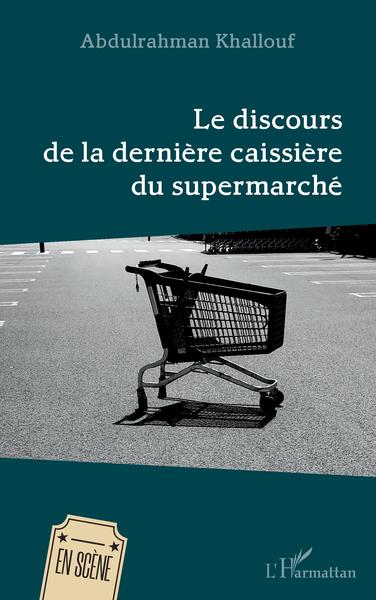 Le discours de la dernière caissière du supermarché (9782343238890-front-cover)