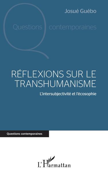 Réflexions sur le transhumanisme, L'intersubjectivité et l'écosophie (9782343203096-front-cover)