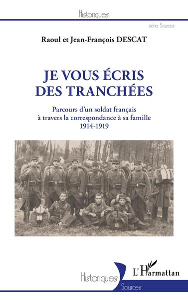 Je vous écris des tranchées, Parcours d'un soldat français à travers la correspondance à sa famille - 1914-1919 (9782343233390-front-cover)