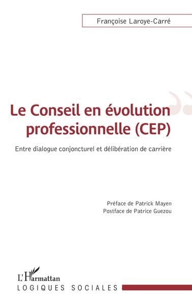 Le conseil en évolution professionnelle (CEP), Entre dialogue conjoncturel et délibération de carrière (9782343238227-front-cover)