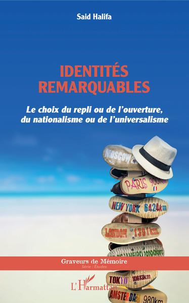 Identités remarquables, Le choix du repli ou de l'ouverture, du nationalisme ou de l'universalisme (9782343209111-front-cover)