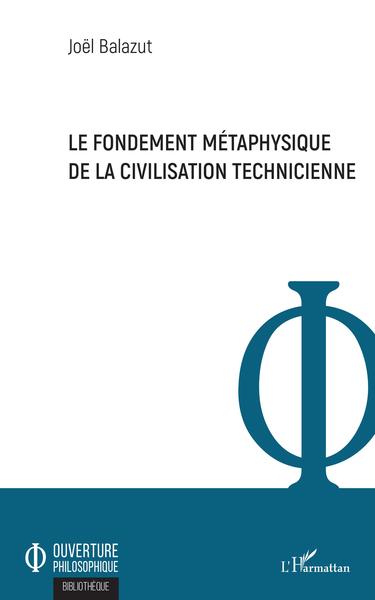 Le fondement métaphysique de la civilisation technicienne (9782343218885-front-cover)