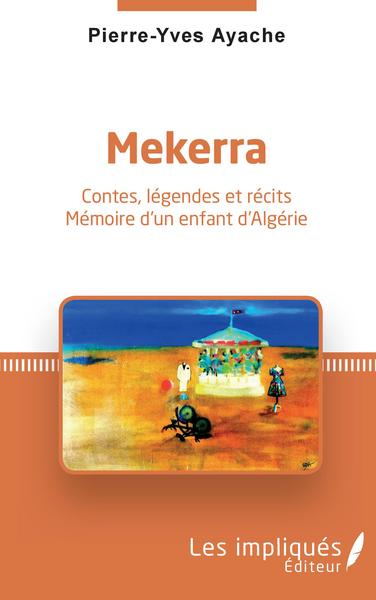 Mekerra, Contes, légendes et récits - Mémoire d'un enfant d'Algérie (9782343237213-front-cover)