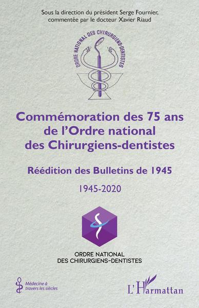 Commémoration des 75 ans de l'Ordre national des Chirurgiens-dentistes, Réédition des Bulletins de 1945 - 1945-2020 (9782343207773-front-cover)