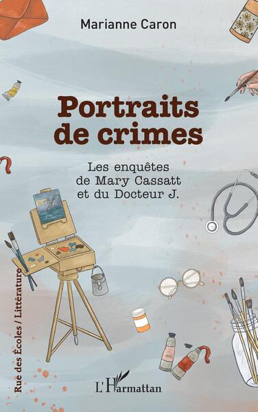 Portraits de crimes, Les enquêtes de Mary Cassatt et du Docteur J. (9782343243696-front-cover)