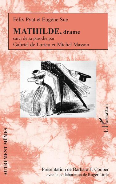 MATHILDE, drame, suivi de sa parodie par Gabriel de Lurieu et Michel Masson (9782343238395-front-cover)