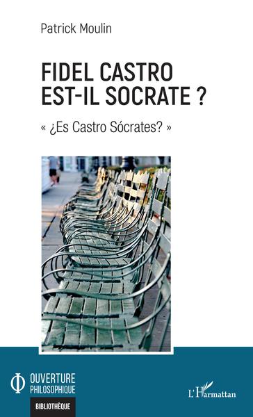 Fidel Castro est-il Socrate ?, "¿Es Castro Socrates?" (9782343215198-front-cover)