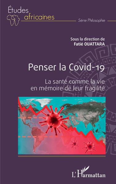 Penser la Covid-19, La santé comme la vie en mémoire de leur fragilité (9782343246826-front-cover)