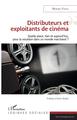 Distributeurs et exploitants de cinéma, Quelle place, hier et aujourd'hui, pour la vocation dans un monde marchand ? (9782343204864-front-cover)