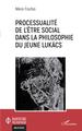 Processualité de l'être social dans la philosophie du jeune Lukács (9782343239125-front-cover)