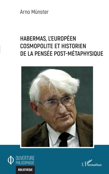 Habermas, l'européen cosmopolite et historien de la pensée post-métaphysique (9782343223650-front-cover)