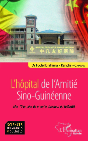 L'hôpital de l'Amitié Sino-Guinéenne, Mes 10 années de premier directeur à l'HASIGUI (9782343249575-front-cover)