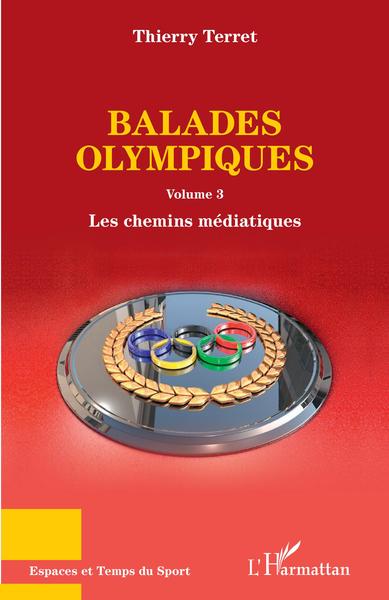 Balades olympiques, Volume 3 - Les chemins médiatiques (9782343226385-front-cover)