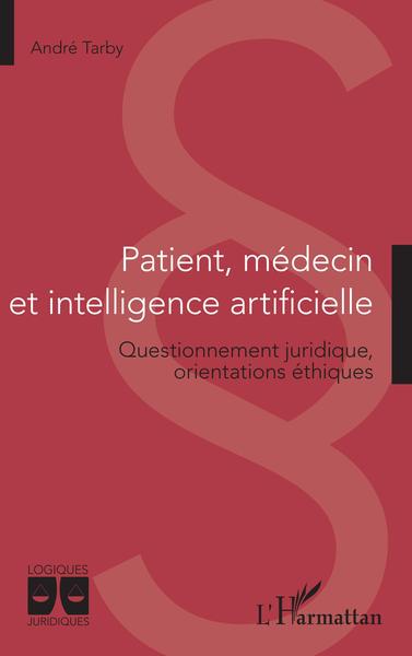 Patient, médecin et intelligence artificielle, Questionnement juridique, orientations éthiques (9782343230597-front-cover)