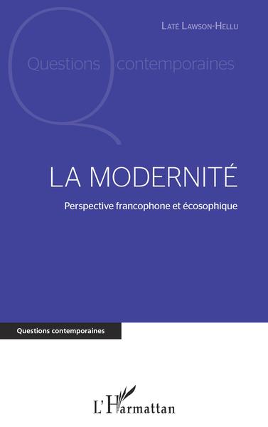 La modernité, Perspective francophone et écosophique (9782343214733-front-cover)