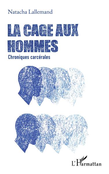 La cage aux hommes, Chroniques carcérales (9782343247694-front-cover)