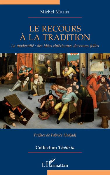 Le recours à la tradition, La modernité : des idées chrétiennes devenues folles (9782343235578-front-cover)