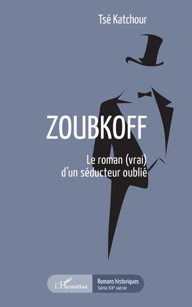 Zoubkoff, Le roman (vrai) d'un séducteur oublié (9782343226828-front-cover)