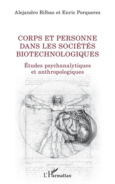 Corps et personne dans les sociétés biotechnologiques, Etudes psychanalytiques et anthropologiques (9782343217468-front-cover)