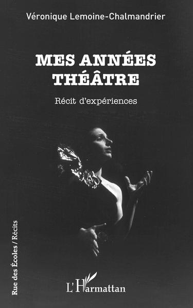 Mes années théâtre, Récit d'expériences (9782343257198-front-cover)