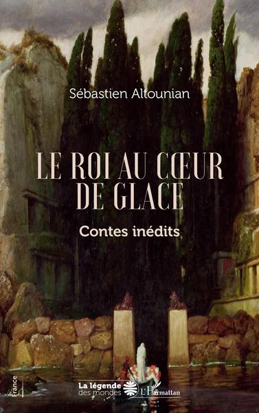 Le roi au coeur de glace, Contes inédits (9782343256177-front-cover)