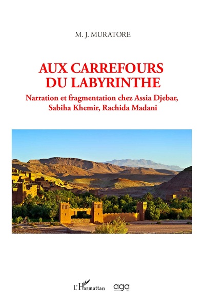 Aux carrefours du Labyrinthe, Narration et fragmentation chez Assia Djebar, Sabiha Khemir, Rachida Madani (9782343236070-front-cover)