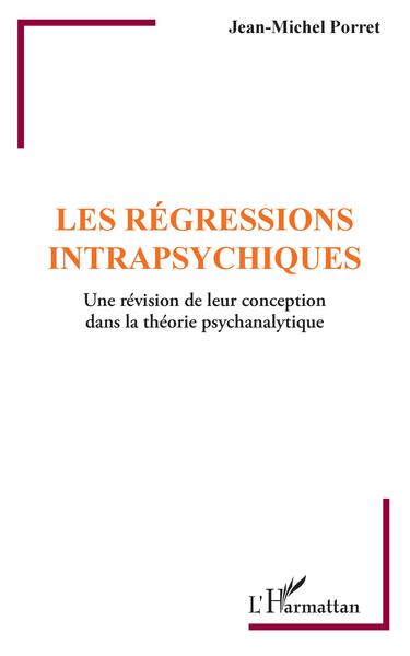 Les régressions intrapsychiques, Une révision de leur conception dans la théorie psychanalytique (9782343203355-front-cover)