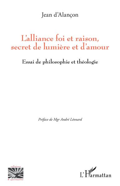 L'alliance foi et raison, secret de lumière et d'amour, Essai de philosophie et théologie (9782343242859-front-cover)