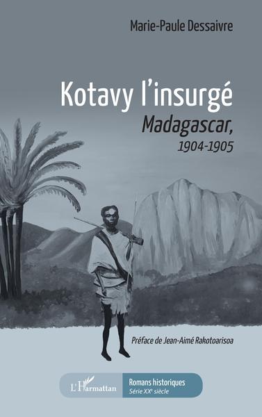 Kotavy l'insurgé, Madacascar, - 1904-1905 (9782343232515-front-cover)