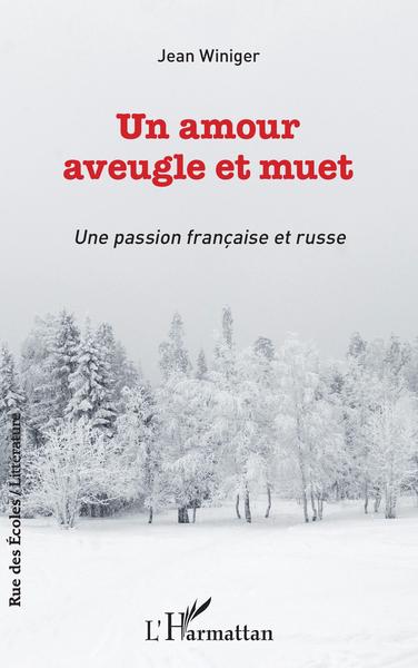 Un amour aveugle et muet, Une passion française et russe (9782343243467-front-cover)