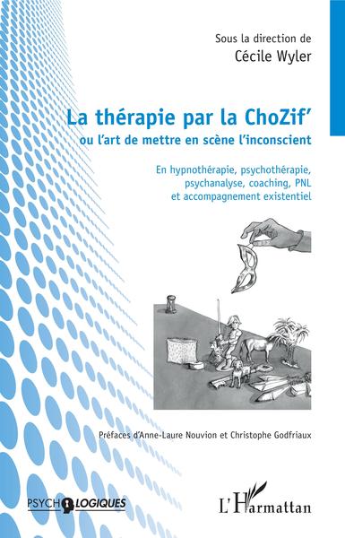 La thérapie par la ChoZif' ou l'art de mettre en scène l'inconscient, En hypnothérapie, psychothérapie, psychanalyse, coaching,  (9782343201313-front-cover)