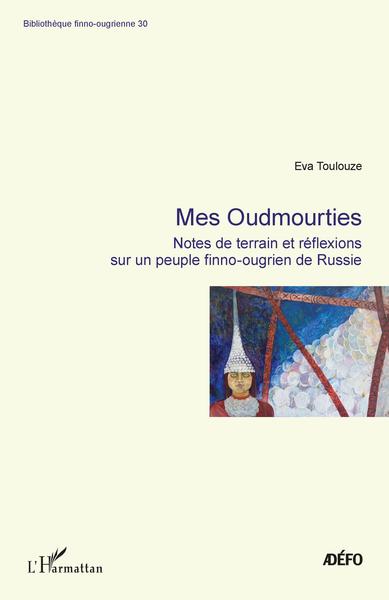 Mes Oudmourties, Notes de terrain er réflexions sur un peuple finno-ougrien de Russie (9782343206998-front-cover)