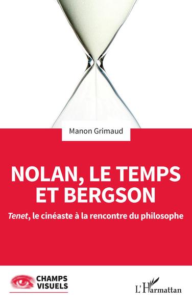Nolan, le temps et Bergson, Tenet, le cinéaste à la rencontre du philosophe (9782343256542-front-cover)